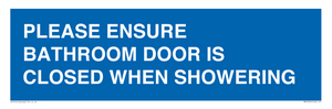 PLEASE ENSURE BATHROOM DOOR IS CLOSED WHEN SHOWERING
